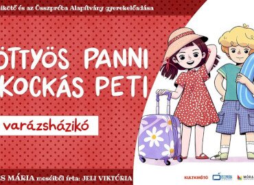 Bemutató: Pöttyös Panni és Kockás Peti – A varázsházikó – Kultkikötő Balatonföldvár