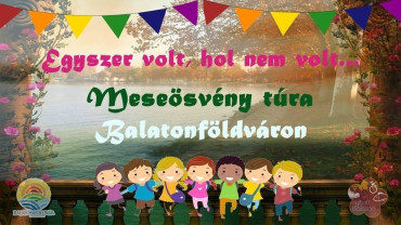 Egyszer volt, hol nem volt......Meseösvény túra Balatonföldváron