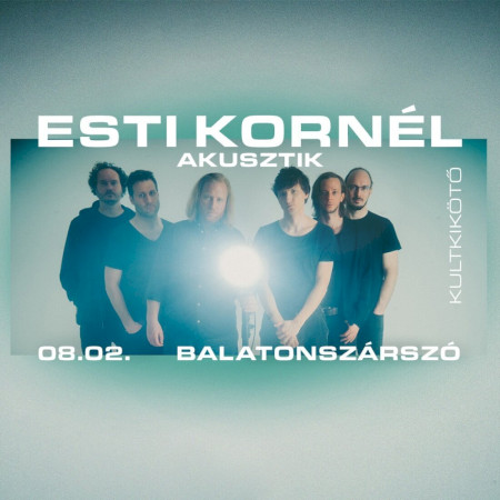 Esti Kornél Akusztik koncert - Kultkikötő színpadán BALATONSZÁRSZÓN