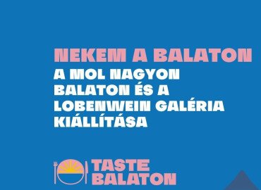 Nekem a Balaton - A MOL Nagyon Balaton és a Lobenwein Galéria kiállítása Balatonszemesen