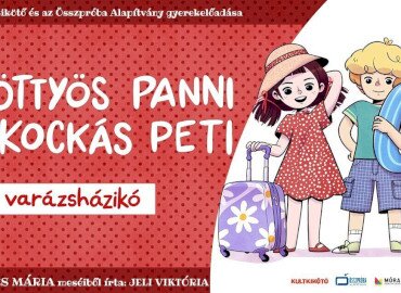 Pöttyös Panni és Kockás Peti – A varázsházikó – a Kultkikötő és az Összpróba Alapítvány gyerekelőadása Balatonföldváron