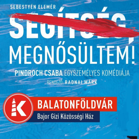 Segítség, megnősültem! // Pindroch Csaba Balatonföldváron