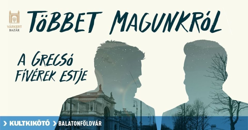 Többet magunkról – A Grecsó fivérek estje @Balatonföldvár